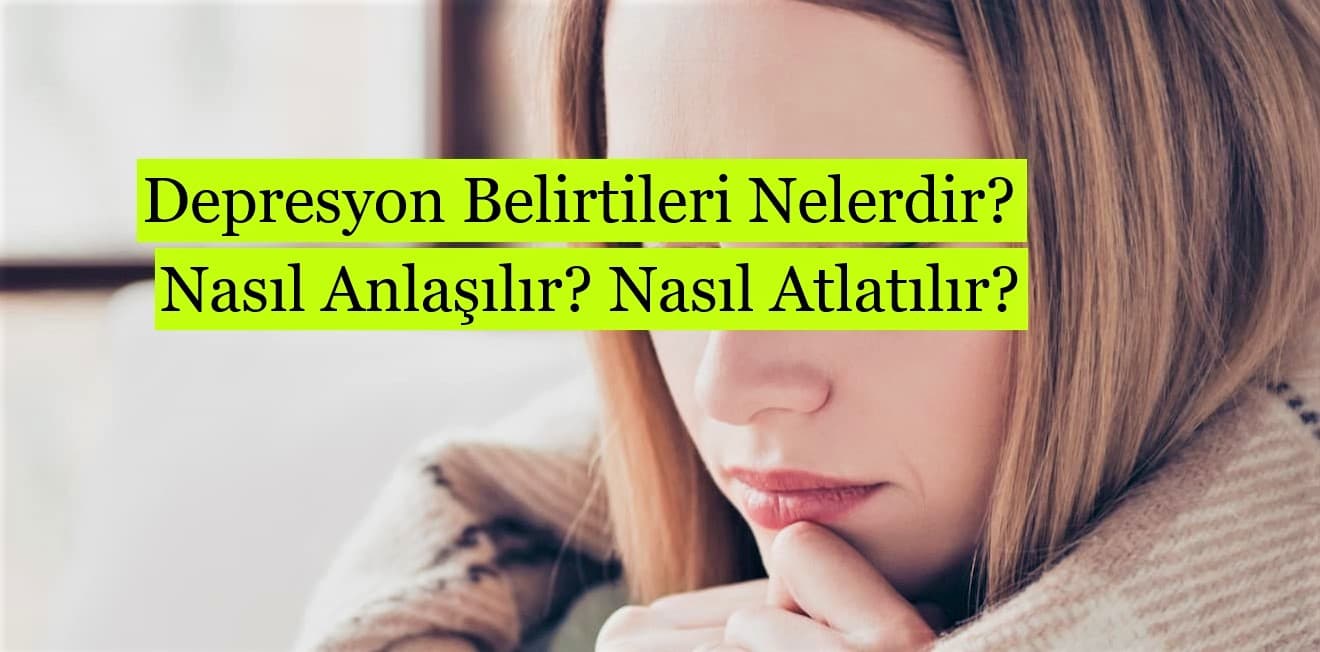 Depresyon Belirtileri Nelerdir? Nasıl Anlaşılır? Nasıl Atlatılır ...